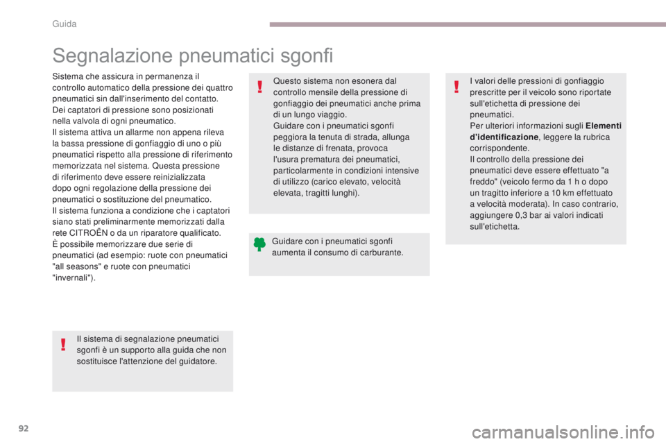 CITROEN C-ZERO 2017 Libretti Di Uso E manutenzione (in Italian) 92
C-Zero_it_Chap06_conduite_ed01-2016
Segnalazione pneumatici sgonfi
Sistema che assicura in permanenza il
controllo automatico della pressione dei quattro
pneumatici sin dall'inserimento del c CITROEN C-ZERO 2017 Libretti Di Uso E manutenzione (in Italian) 92
C-Zero_it_Chap06_conduite_ed01-2016
Segnalazione pneumatici sgonfi
Sistema che assicura in permanenza il
controllo automatico della pressione dei quattro
pneumatici sin dall'inserimento del c