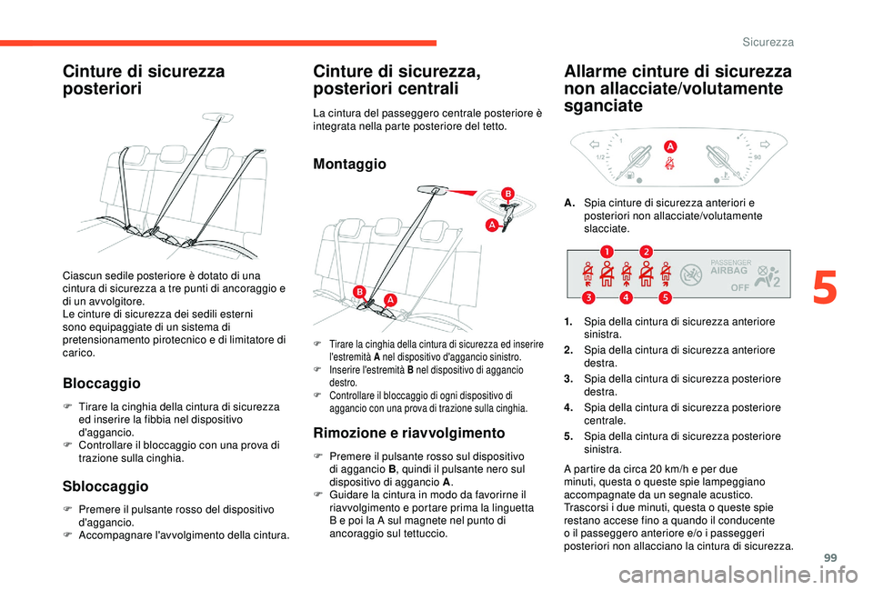 CITROEN C3 AIRCROSS 2019 Libretti Di Uso E manutenzione (in Italian) 99
Cinture di sicurezza
posteriori
Bloccaggio
F Tirare la cinghia della cintura di sicurezza ed inserire la fibbia nel dispositivo
d'aggancio.
F
C
ontrollare il bloccaggio con una prova di
t CITROEN C3 AIRCROSS 2019 Libretti Di Uso E manutenzione (in Italian) 99
Cinture di sicurezza
posteriori
Bloccaggio
F Tirare la cinghia della cintura di sicurezza ed inserire la fibbia nel dispositivo
d'aggancio.
F
C
ontrollare il bloccaggio con una prova di
t