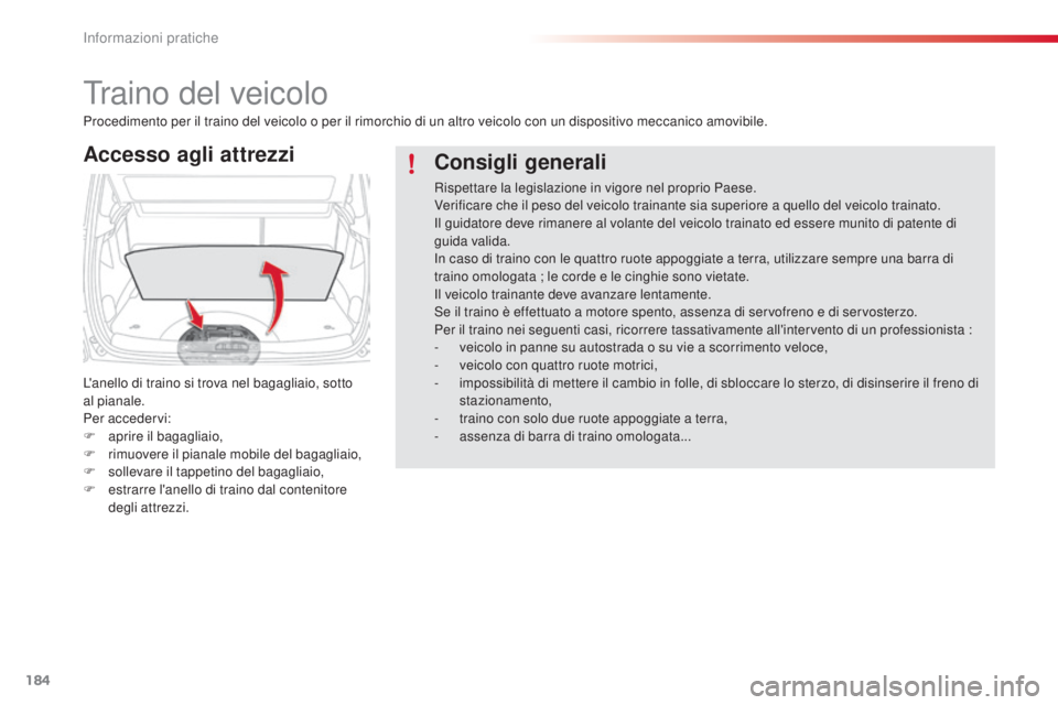CITROEN C3 PICASSO 2015 Libretti Di Uso E manutenzione (in Italian) 184
C3Picasso_it_Chap11_informations-pratiques_ed01-2014
Traino del veicolo
Accesso agli attrezzi
L'anello di traino si trova nel bagagliaio, sotto
al pianale.
Per accedervi:
F
ap
rire il bagag CITROEN C3 PICASSO 2015 Libretti Di Uso E manutenzione (in Italian) 184
C3Picasso_it_Chap11_informations-pratiques_ed01-2014
Traino del veicolo
Accesso agli attrezzi
L'anello di traino si trova nel bagagliaio, sotto
al pianale.
Per accedervi:
F
ap
rire il bagag