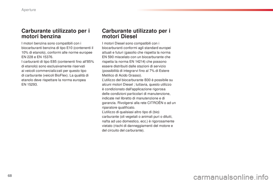 CITROEN C3 PICASSO 2015 Libretti Di Uso E manutenzione (in Italian) 68
C3Picasso_it_Chap04_ouverture_ed01-2014
Carburante utilizzato per i
motori benzina
i motori benzina sono compatibili con i
b iocarburanti benzina di tipo E10 (contenenti il
10% di etanolo), co CITROEN C3 PICASSO 2015 Libretti Di Uso E manutenzione (in Italian) 68
C3Picasso_it_Chap04_ouverture_ed01-2014
Carburante utilizzato per i
motori benzina
i motori benzina sono compatibili con i
b iocarburanti benzina di tipo E10 (contenenti il
10% di etanolo), co