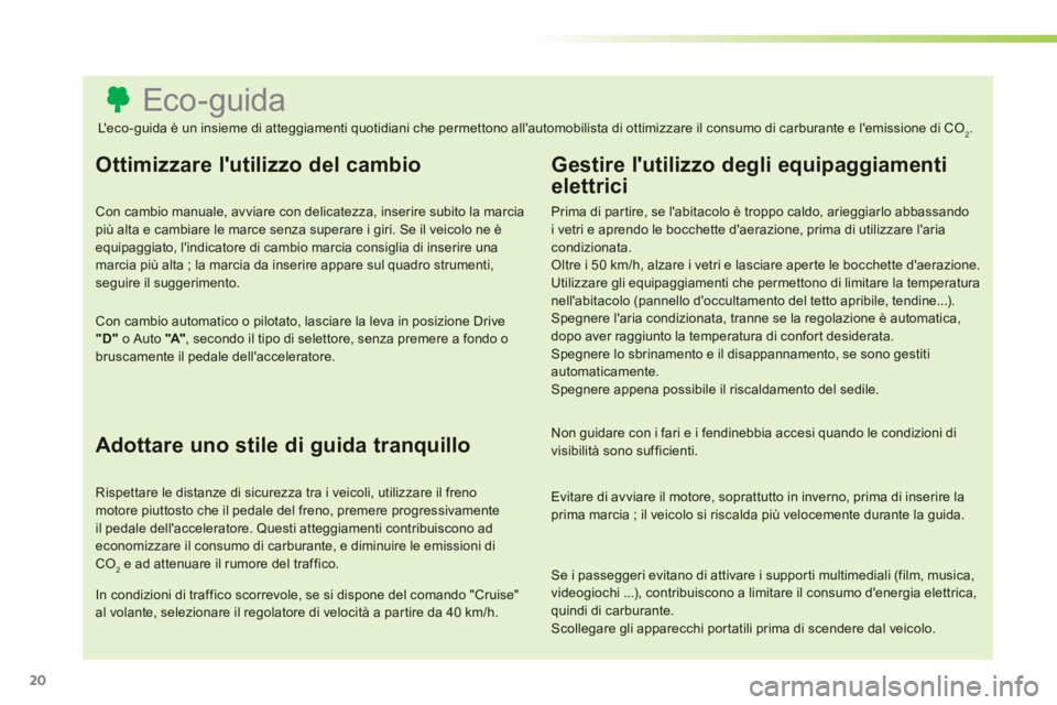 CITROEN C3 PICASSO 2014 Libretti Di Uso E manutenzione (in Italian) 20
Eco-guida
Ottimizzare lutilizzo del cambio
Con cambio manuale, avviare con delicatezza, inserire s CITROEN C3 PICASSO 2014 Libretti Di Uso E manutenzione (in Italian) 20
Eco-guida
Ottimizzare lutilizzo del cambio
Con cambio manuale, avviare con delicatezza, inserire s