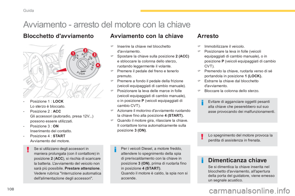 CITROEN C3 AIRCROSS 2014 Libretti Di Uso E manutenzione (in Italian) 108
Guida
Avviamento - arresto del motore con la chiave
- Posizione 1 : LOCK
Lo sterzo è bloccato.
- Posizione 2 : ACC
Gli accessori (autoradio, pres CITROEN C3 AIRCROSS 2014 Libretti Di Uso E manutenzione (in Italian) 108
Guida
Avviamento - arresto del motore con la chiave
- Posizione 1 : LOCK
Lo sterzo è bloccato.
- Posizione 2 : ACC
Gli accessori (autoradio, pres