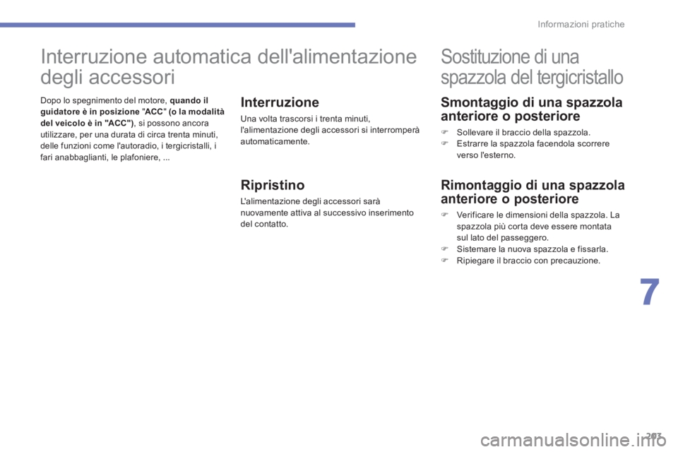 CITROEN C3 AIRCROSS 2014  Libretti Di Uso E manutenzione (in Italian) 203
7
Informazioni pratiche
   
Smontaggio di una spazzola 
anteriore o posteriore 
   
 
�) 
  Sollevare il braccio della spazzola. 
   
�) 
  Estrarre la spazzola facendola scorrere 
verso lesterno