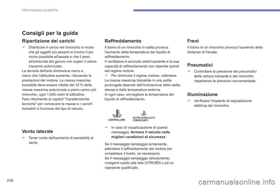 CITROEN C3 AIRCROSS 2014  Libretti Di Uso E manutenzione (in Italian) 208Informazioni pratiche
   
Consigli per la guida 
 
 
Ripartizione dei carichi 
 
 
 
�) 
  Distribuire il carico nel rimorchio in modo 
che gli oggetti più pesanti si trovino il più 
vicino possi