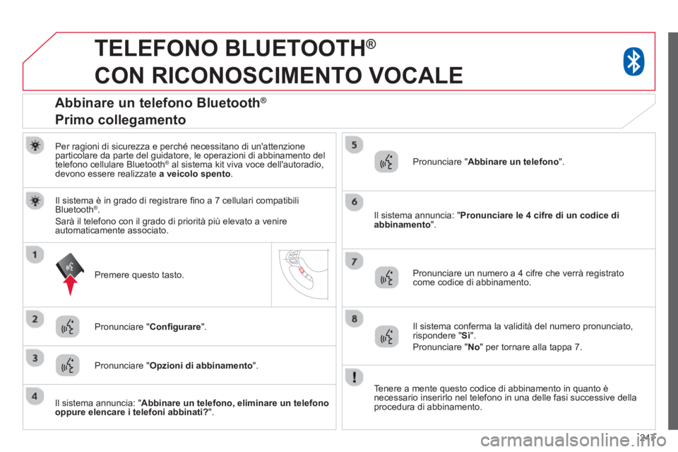 CITROEN C3 AIRCROSS 2014 Libretti Di Uso E manutenzione (in Italian) 247
TELEFONO BLUETOOTH ®
CON RICONOSCIMENTO VOCALE
Per ragioni di sicurezza e perché necessitano di unattenzione
particolare da parte del guidatore, le operazioni di abbinamento CITROEN C3 AIRCROSS 2014 Libretti Di Uso E manutenzione (in Italian) 247
TELEFONO BLUETOOTH ®
CON RICONOSCIMENTO VOCALE
Per ragioni di sicurezza e perché necessitano di unattenzione
particolare da parte del guidatore, le operazioni di abbinamento