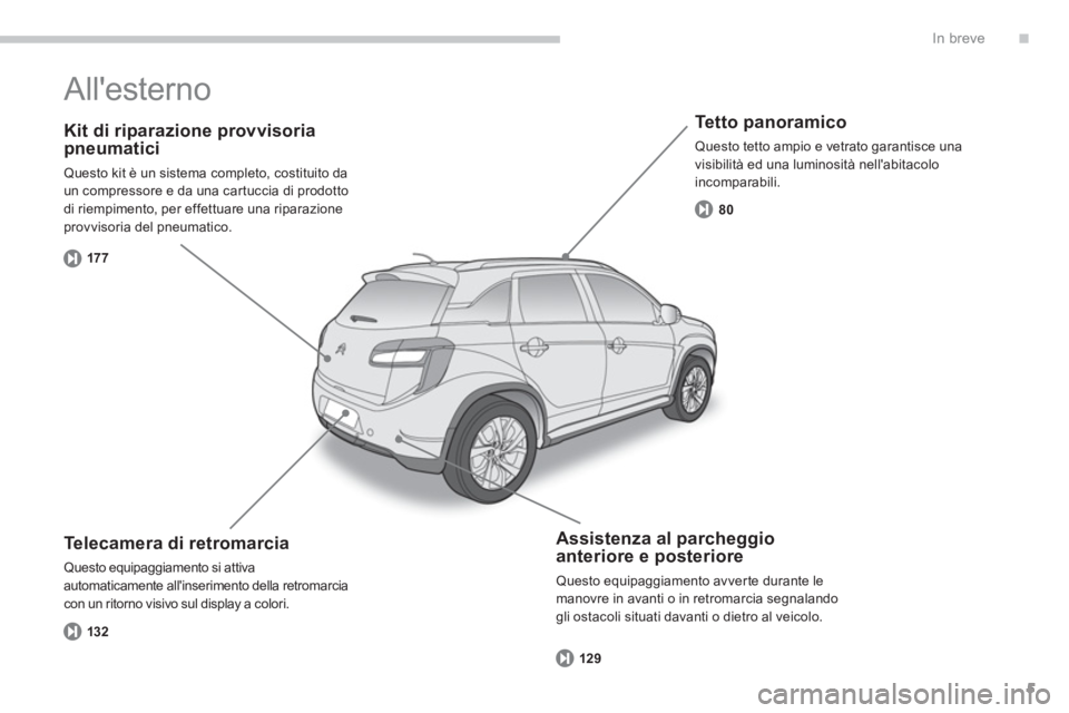 CITROEN C3 AIRCROSS 2014  Libretti Di Uso E manutenzione (in Italian) .
5
In breve
   
Kit di riparazione provvisoria 
pneumatici 
  Questo kit è un sistema completo, costituito da 
un compressore e da una cartuccia di prodotto 
di riempimento, per effettuare una ripar
