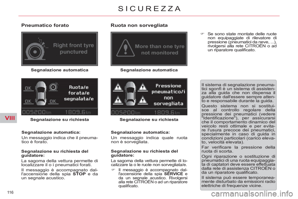 CITROEN C5 2014  Libretti Di Uso E manutenzione (in Italian) VIII
116 
SICUREZZA
   
Pneumatico forato 
 
Segnalazione automatica 
  Segnalazione su richiesta 
   
Segnalazione automatica: 
  Un messaggio indica che il pneuma-
tico è forato.  
   
Segnalazione
