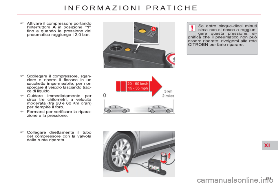 CITROEN C5 2014  Libretti Di Uso E manutenzione (in Italian) XI
!
175 
INFORMAZIONI PRATICHE
   
�) 
  Scollegare il compressore, sgan-
ciare e riporre il ﬂ acone in un 
sacchetto impermeabile, per non 
sporcare il veicolo lasciando trac-
ce di liquido. 
   
