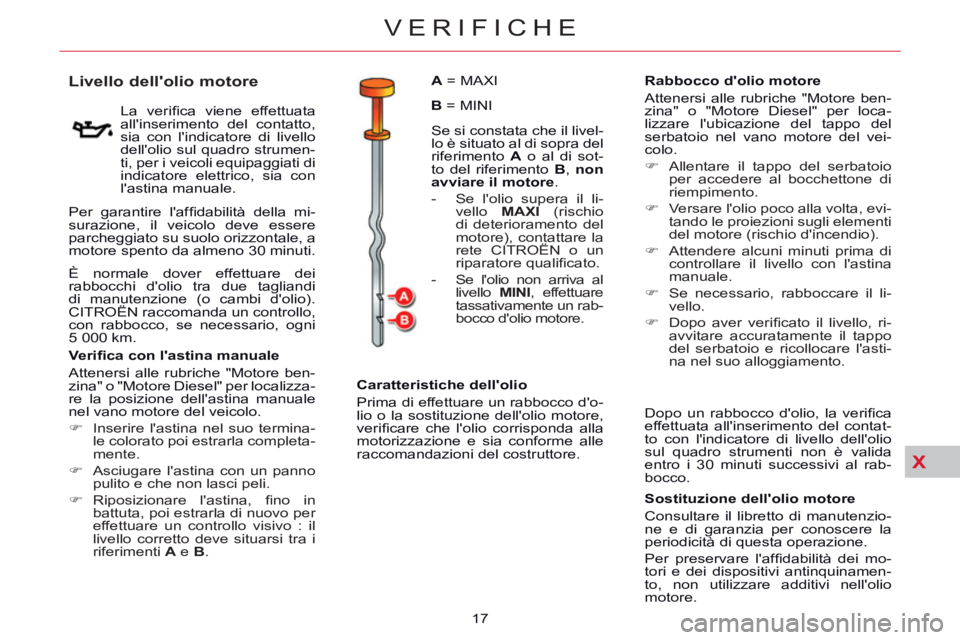 CITROEN C5 2014  Libretti Di Uso E manutenzione (in Italian) X
VERIFICHE
17 
   
 
 
 
 
 
 
 
 
 
 
 
 
 
 
Livello dellolio motore 
 
 
La veriﬁ ca viene effettuata 
allinserimento del contatto, 
sia con lindicatore di livello 
dellolio sul quadro strum