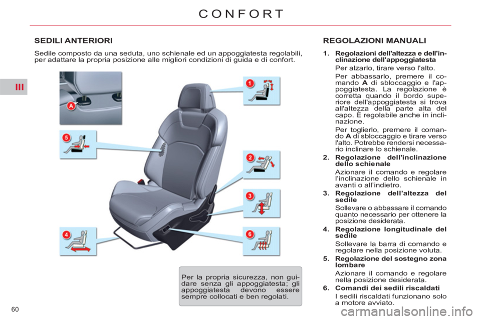 CITROEN C5 2014  Libretti Di Uso E manutenzione (in Italian) III
60 
CONFORT
SEDILI ANTERIORI  REGOLAZIONI MANUALI
 
 
 
1. 
  Regolazioni dellaltezza e dellin-
clinazione dellappoggiatesta   
 
  Per alzarlo, tirare verso lalto.   
  Per abbassarlo, premer