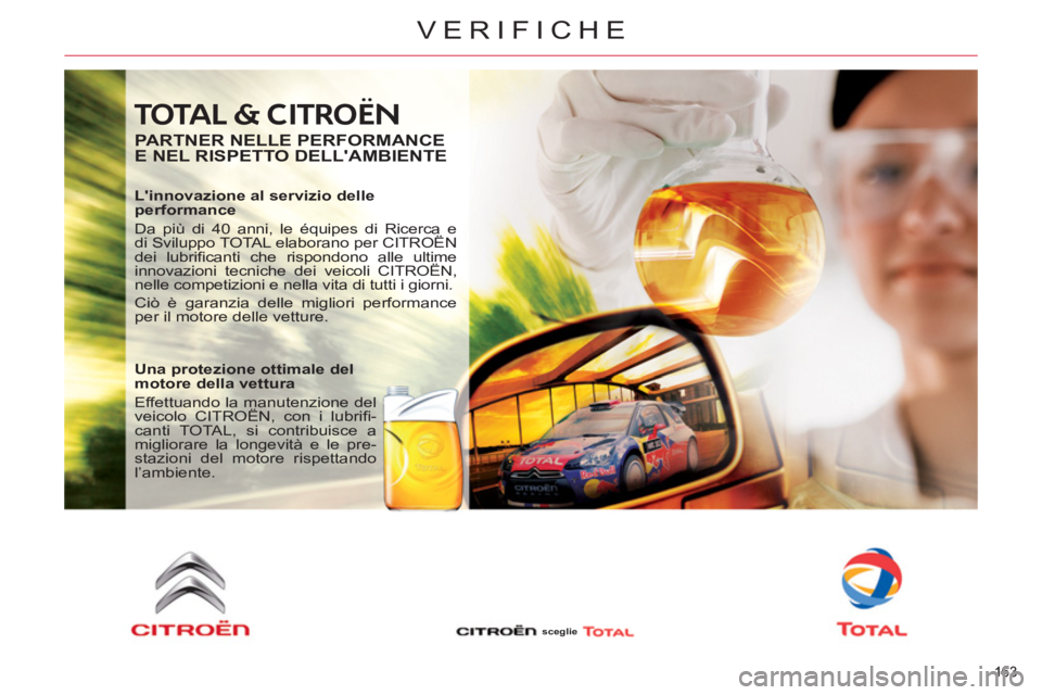 CITROEN C5 2012  Libretti Di Uso E manutenzione (in Italian) 163 
VERIFICHE
163 
 TOTAL & CITROËN 
   
PARTNER NELLE PERFORMANCE 
E NEL RISPETTO DELLAMBIENTE 
   
Linnovazione al servizio delle 
performance 
  Da più di 40 anni, le équipes di Ricerca e 
di