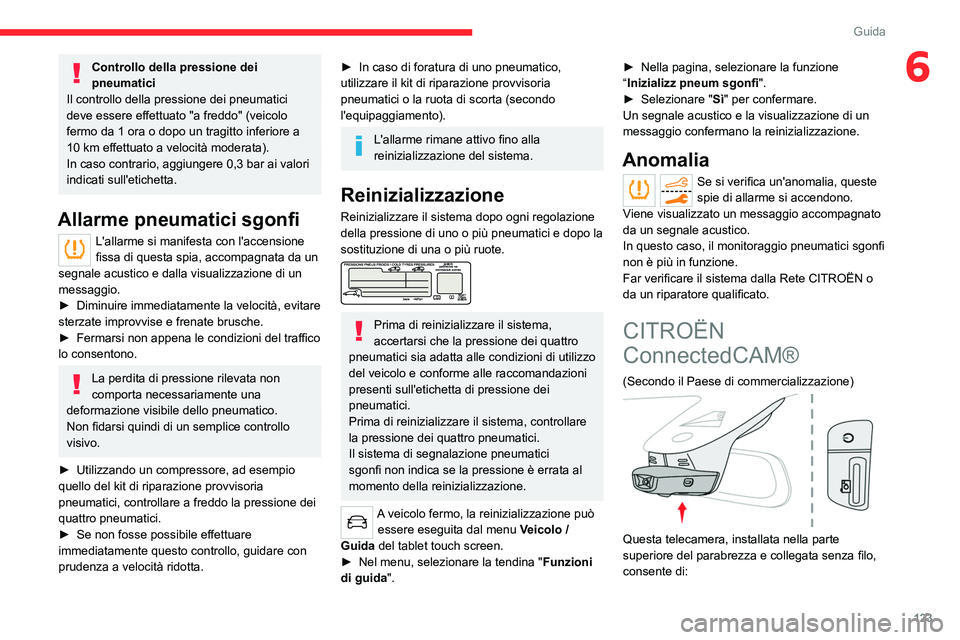 CITROEN C5 AIRCROSS 2022  Libretti Di Uso E manutenzione (in Italian) 123
Guida
6Controllo della pressione dei 
pneumatici
Il controllo della pressione dei pneumatici 
deve essere effettuato "a freddo" (veicolo 
fermo da 1 ora o dopo un tragitto inferiore a 
10 