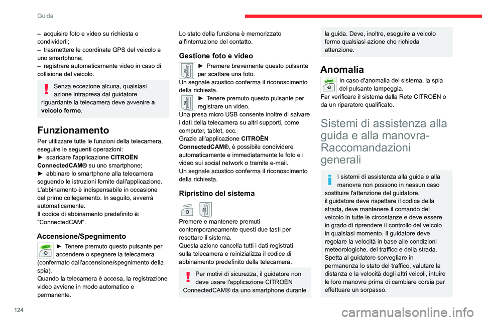 CITROEN C5 AIRCROSS 2022  Libretti Di Uso E manutenzione (in Italian) 124
Guida
Il sistema non può superare il limite delle 
leggi della fisica.
Aiuti alla guida
Il guidatore deve tenere lo sterzo con 
entrambe le mani, utilizzare sempre gli 
specchi retrovisori intern
