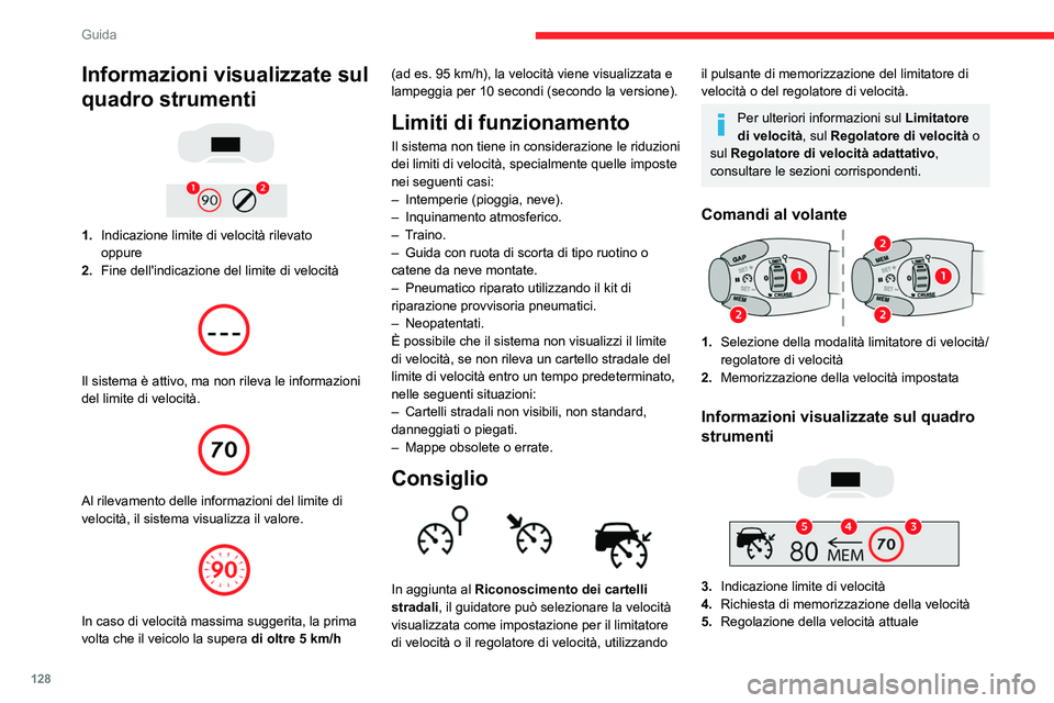 CITROEN C5 AIRCROSS 2022  Libretti Di Uso E manutenzione (in Italian) 128
Guida
Memorizzazione della velocità 
impostata
 
 
► Avviare il limitatore/regolatore di velocità.
Vengono visualizzate le informazioni relative al 
limitatore/regolatore di velocità. 
Al ril