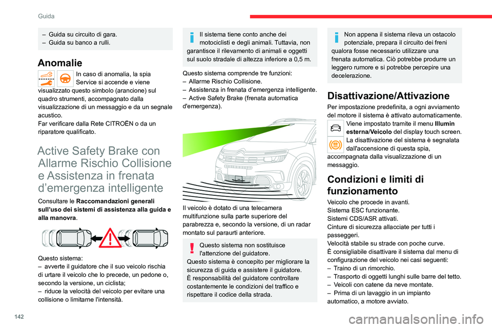 CITROEN C5 AIRCROSS 2022  Libretti Di Uso E manutenzione (in Italian) 142
Guida
– Guida su circuito di gara.
–  Guida su banco a rulli.
Anomalie
In caso di anomalia, la spia 
Service si accende e viene 
visualizzato questo simbolo (arancione) sul 
quadro strumenti, 