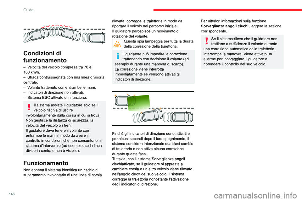 CITROEN C5 AIRCROSS 2022  Libretti Di Uso E manutenzione (in Italian) 146
Guida
Situazioni di guida e allarmi associati
La tabella di seguito descrive gli allarmi e i messaggi visualizzati in \
varie situazioni di guida.
Questi allarmi non vengono visualizzati in sequen
