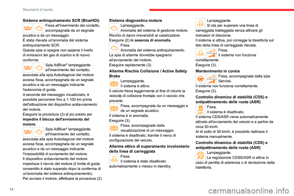 CITROEN C5 AIRCROSS 2022  Libretti Di Uso E manutenzione (in Italian) 14
Strumenti di bordo
Sistema antinquinamento SCR (BlueHDi)Fissa all'inserimento del contatto, 
accompagnata da un segnale 
acustico e da un messaggio.
È stata rilevata un'anomalia del sistem