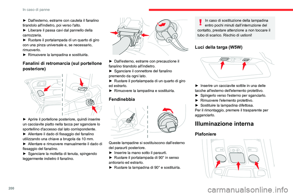 CITROEN C5 AIRCROSS 2022  Libretti Di Uso E manutenzione (in Italian) 200
In caso di panne
► Dall'esterno, estrarre con cautela il fanalino 
tirandolo all'indietro, poi verso l'alto.
►
 
Liberare il passa cavi dal pannello della 
carrozzeria.
►

 
Ruot