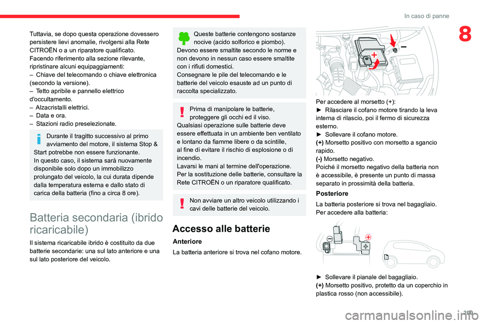CITROEN C5 AIRCROSS 2022  Libretti Di Uso E manutenzione (in Italian) 209
In caso di panne
8Tuttavia, se dopo questa operazione dovessero 
persistere lievi anomalie, rivolgersi alla Rete 
CITROËN o a un riparatore qualificato.
Facendo riferimento alla sezione rilevante