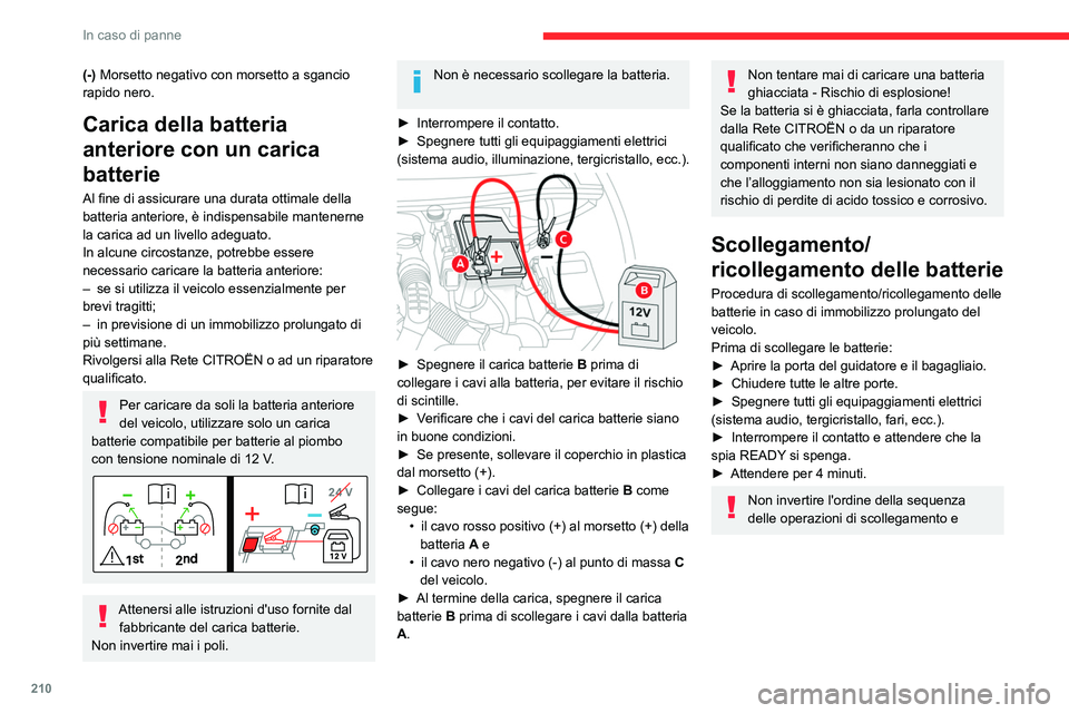 CITROEN C5 AIRCROSS 2022  Libretti Di Uso E manutenzione (in Italian) 210
In caso di panne
(-) Morsetto negativo con morsetto a sgancio 
rapido nero.
Carica della batteria 
anteriore con un carica 
batterie
Al fine di assicurare una durata ottimale della 
batteria anter