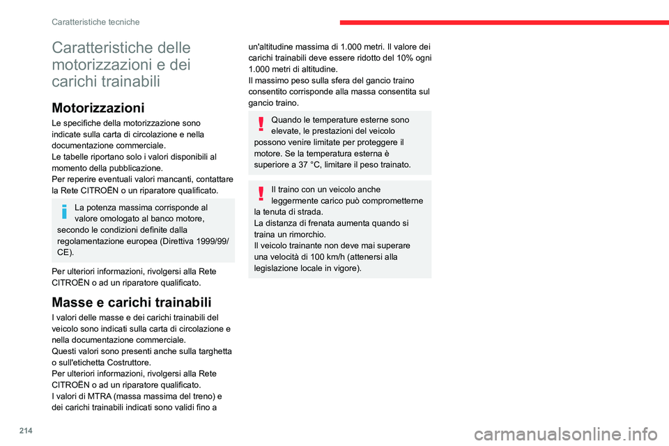 CITROEN C5 AIRCROSS 2022  Libretti Di Uso E manutenzione (in Italian) 214
Caratteristiche tecniche
Caratteristiche delle 
motorizzazioni e dei 
carichi trainabili
Motorizzazioni
Le specifiche della motorizzazione sono 
indicate sulla carta di circolazione e nella 
docum