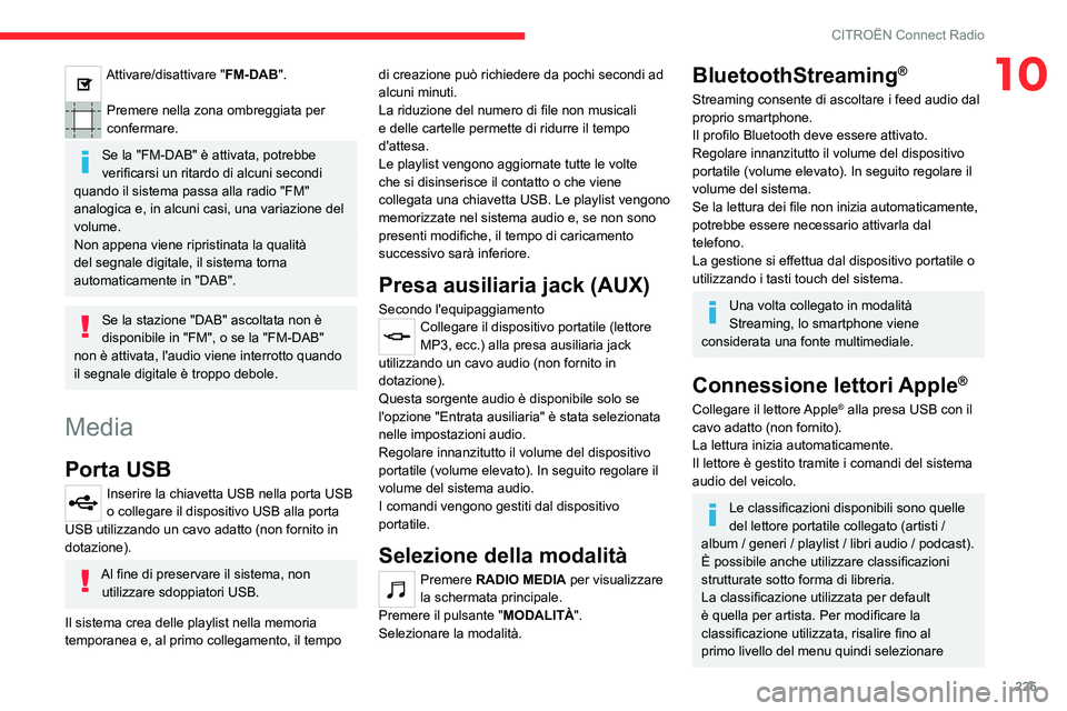 CITROEN C5 AIRCROSS 2022  Libretti Di Uso E manutenzione (in Italian) 225
CITROËN Connect Radio
10Attivare/disattivare "FM-DAB". 
Premere nella zona ombreggiata per 
confermare.
Se la "FM-DAB" è attivata, potrebbe 
verificarsi un ritardo di alcuni seco