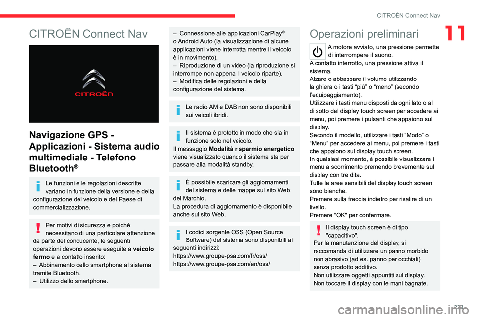 CITROEN C5 AIRCROSS 2022  Libretti Di Uso E manutenzione (in Italian) 233
CITROËN Connect Nav
11CITROËN Connect Nav 
 
Navigazione GPS - 
Applicazioni - Sistema audio 
multimediale - Telefono 
Bluetooth
®
Le funzioni e le regolazioni descritte 
variano in funzione de