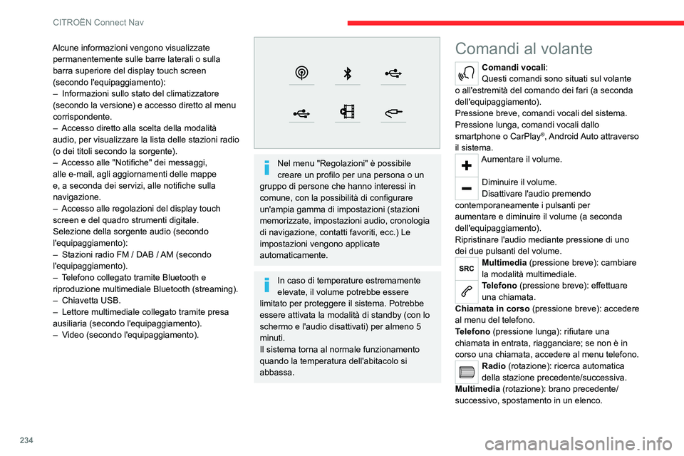 CITROEN C5 AIRCROSS 2022  Libretti Di Uso E manutenzione (in Italian) 234
CITROËN Connect Nav
Alcune informazioni vengono visualizzate permanentemente sulle barre laterali o sulla 
barra superiore del display touch screen 
(secondo l'equipaggiamento):
–
 
Informa