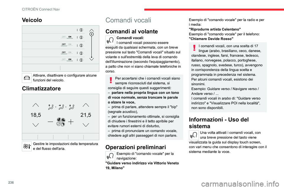 CITROEN C5 AIRCROSS 2022  Libretti Di Uso E manutenzione (in Italian) 236
CITROËN Connect Nav
Veicolo 
 
Attivare, disattivare o configurare alcune funzioni del veicolo.
Climatizzatore 
21,518,5
 
Gestire le impostazioni della temperatura 
e del flusso dell'aria.
C