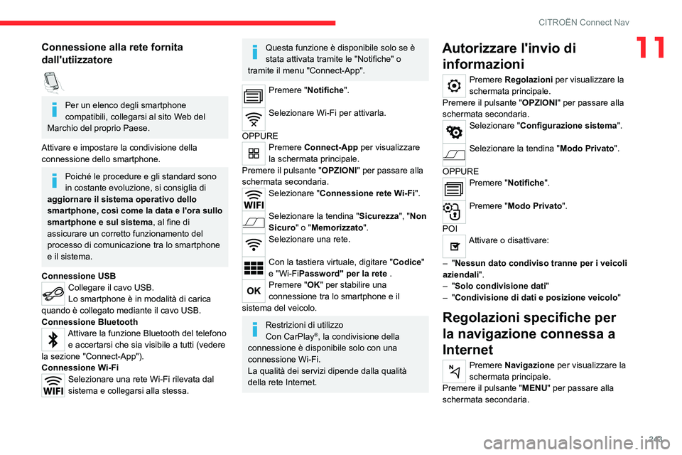 CITROEN C5 AIRCROSS 2022  Libretti Di Uso E manutenzione (in Italian) 243
CITROËN Connect Nav
11Connessione alla rete fornita 
dall'utiizzatore
  
Per un elenco degli smartphone 
compatibili, collegarsi al sito Web del 
Marchio del proprio Paese.
Attivare e imposta