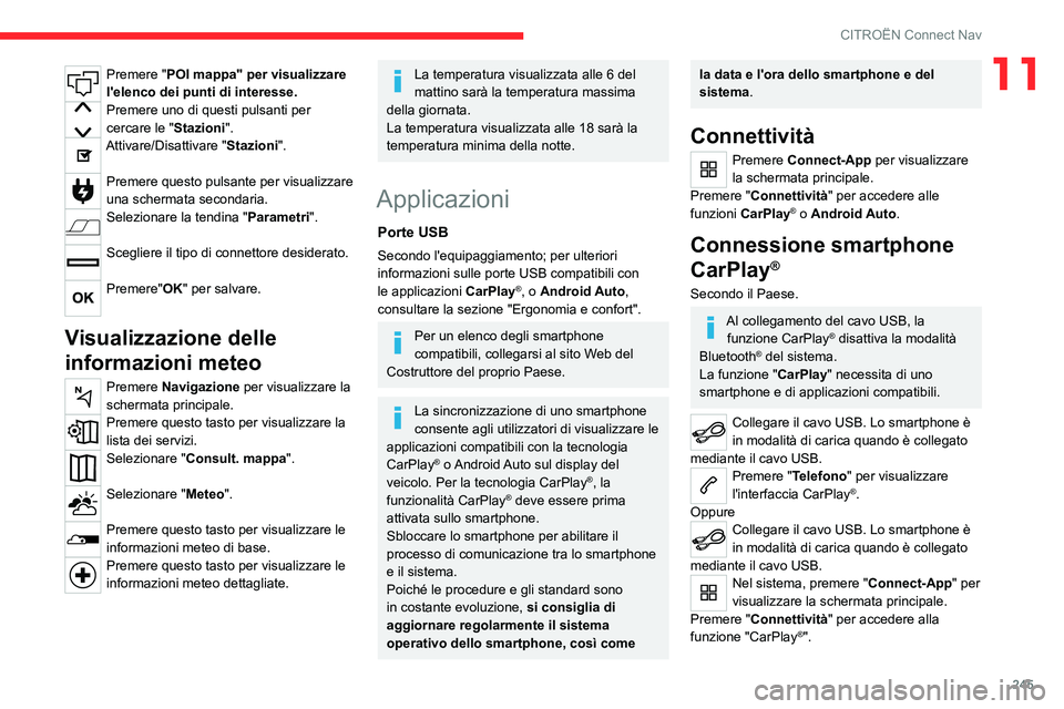 CITROEN C5 AIRCROSS 2022  Libretti Di Uso E manutenzione (in Italian) 245
CITROËN Connect Nav
11Premere "POI mappa" per visualizzare 
l'elenco dei punti di interesse.
Premere uno di questi pulsanti per 
cercare le "Stazioni".
Attivare/Disattivare &#