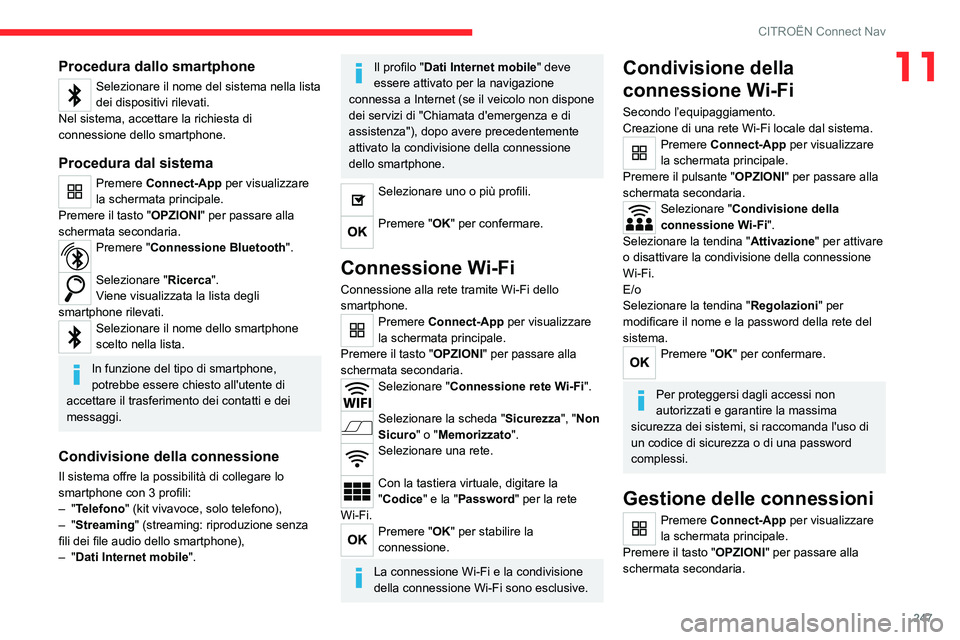 CITROEN C5 AIRCROSS 2022  Libretti Di Uso E manutenzione (in Italian) 247
CITROËN Connect Nav
11Procedura dallo smartphone
Selezionare il nome del sistema nella lista 
dei dispositivi rilevati.
Nel sistema, accettare la richiesta di 
connessione dello smartphone.
Proce