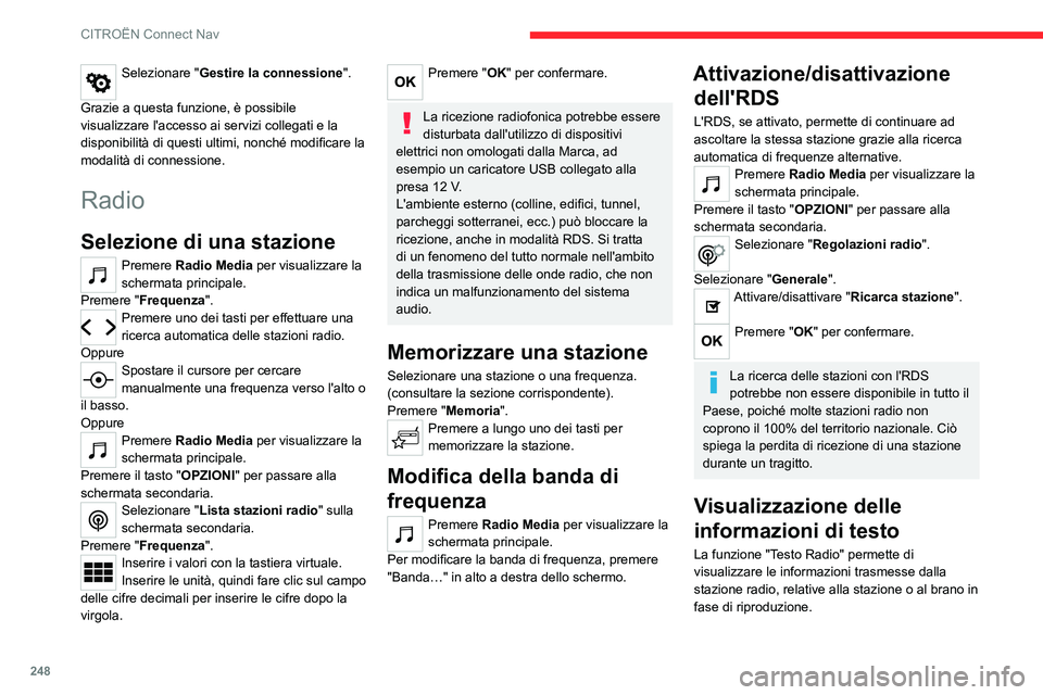CITROEN C5 AIRCROSS 2022  Libretti Di Uso E manutenzione (in Italian) 248
CITROËN Connect Nav
Selezionare "Gestire la connessione". 
Grazie a questa funzione, è possibile 
visualizzare l'accesso ai servizi collegati e la 
disponibilità di questi ultimi, n