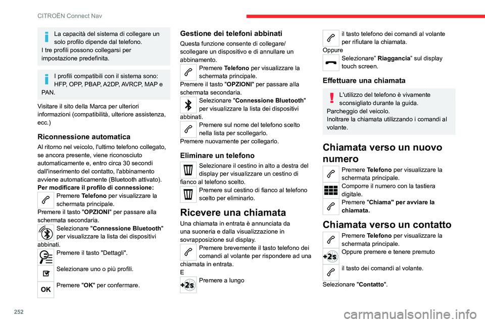 CITROEN C5 AIRCROSS 2022  Libretti Di Uso E manutenzione (in Italian) 252
CITROËN Connect Nav
La capacità del sistema di collegare un 
solo profilo dipende dal telefono.
I tre profili possono collegarsi per 
impostazione predefinita.
I profili compatibili con il siste