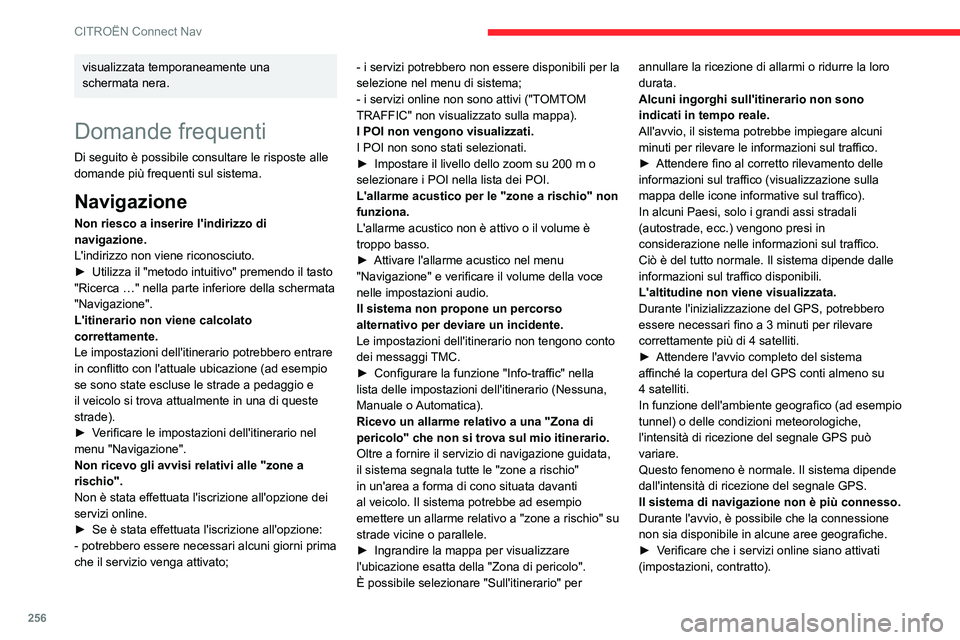 CITROEN C5 AIRCROSS 2022  Libretti Di Uso E manutenzione (in Italian) 256
CITROËN Connect Nav
visualizzata temporaneamente una 
schermata nera.
Domande frequenti
Di seguito è possibile consultare le risposte alle 
domande più frequenti sul sistema.
Navigazione
Non ri
