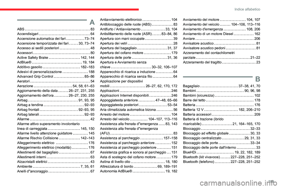 CITROEN C5 AIRCROSS 2022  Libretti Di Uso E manutenzione (in Italian) 259
Indice alfabetico
A
ABS    83
Accendisigari     
64
Accensione automatica dei fari
    
73–74
Accensione temporizzata dei fari
    
30, 73–74
Accesso ai sedili posteriori
    
48
Accessori
   