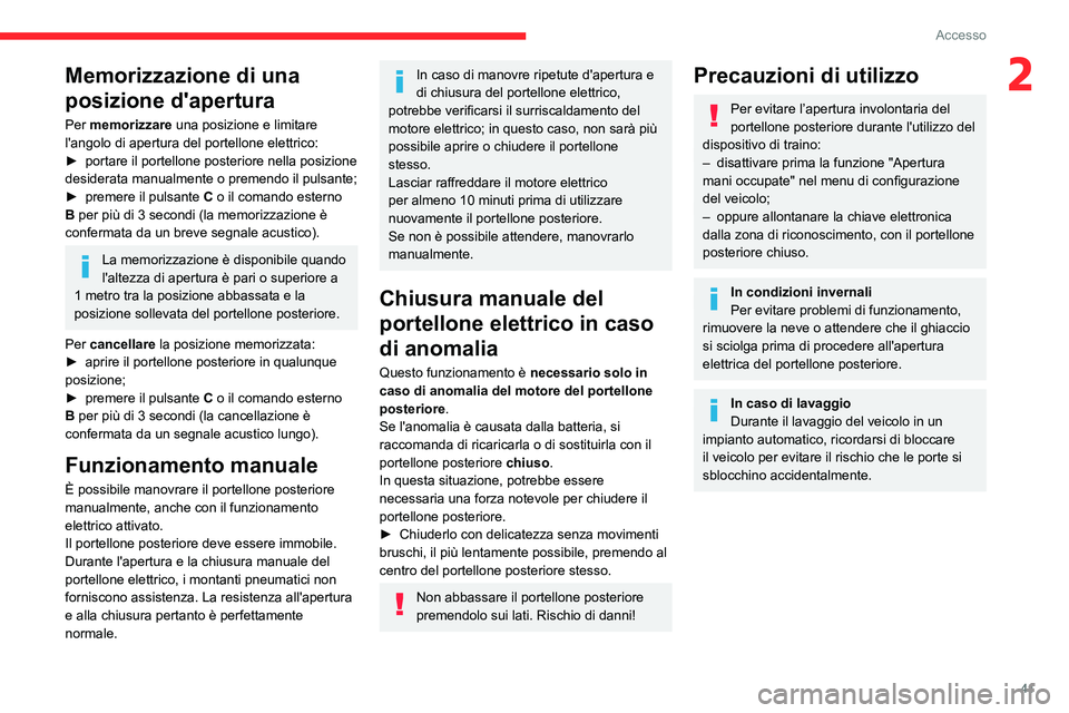 CITROEN C5 AIRCROSS 2022  Libretti Di Uso E manutenzione (in Italian) 41
Accesso 
2Memorizzazione di una 
posizione d'apertura
Per memorizzare una posizione e limitare 
l'angolo di apertura del portellone elettrico:
►
 
portare il portellone posteriore nella p