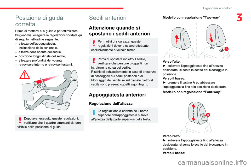 CITROEN C5 AIRCROSS 2022  Libretti Di Uso E manutenzione (in Italian) 47
Ergonomia e confort
3Posizione di guida 
corretta
Prima di mettersi alla guida e per ottimizzare 
l'ergonomia, eseguire le regolazioni riportate qui 
di seguito nell'ordine seguente:
– 
a