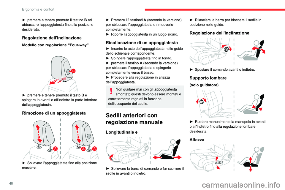 CITROEN C5 AIRCROSS 2022  Libretti Di Uso E manutenzione (in Italian) 48
Ergonomia e confort
► Tirare in alto il comando per sollevare la 
seduta o spingere in basso per abbassarla fino 
a quando non è stata raggiunta la posizione 
desiderata.
Sedili regolabili 
elet