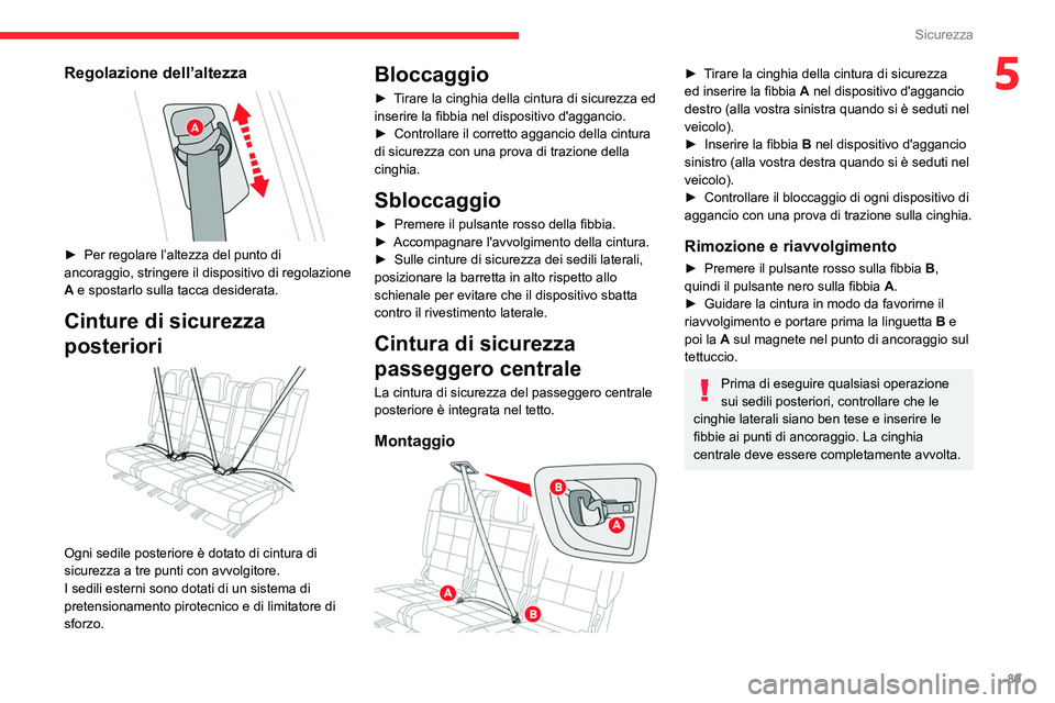 CITROEN C5 AIRCROSS 2022  Libretti Di Uso E manutenzione (in Italian) 89
Sicurezza
5Regolazione dell’altezza 
 
► Per regolare l’altezza del punto di 
ancoraggio, stringere il dispositivo di regolazione 
A
 e spostarlo sulla tacca desiderata.
Cinture di sicurezza 