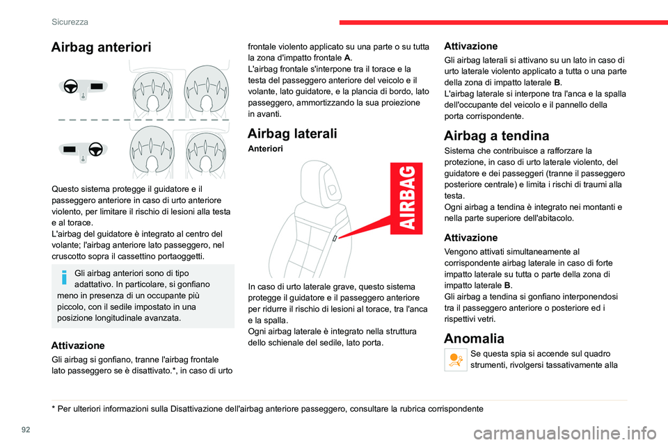 CITROEN C5 AIRCROSS 2022  Libretti Di Uso E manutenzione (in Italian) 92
Sicurezza
Airbag anteriori 
 
Questo sistema protegge il guidatore e il 
passeggero anteriore in caso di urto anteriore 
violento, per limitare il rischio di lesioni alla testa 
e al torace.
L'