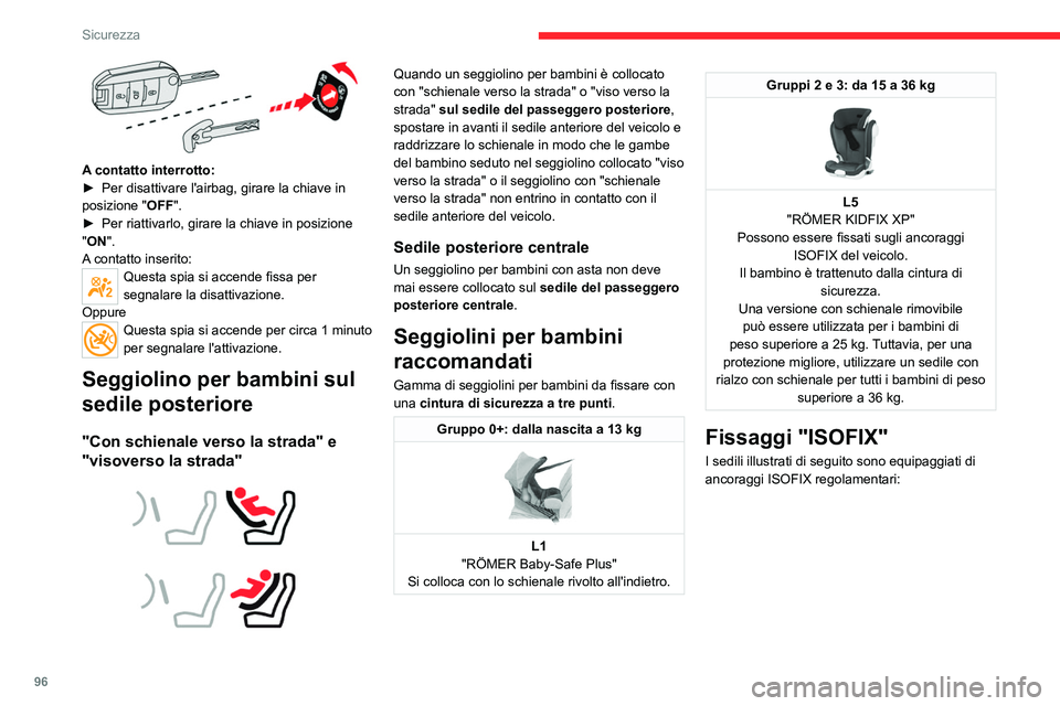 CITROEN C5 AIRCROSS 2022  Libretti Di Uso E manutenzione (in Italian) 96
Sicurezza
 
A contatto interrotto:
► Per disattivare l'airbag, girare la chiave in 
posizione " OFF". 
►
 
Per riattivarlo, girare la chiave in posizione 
"

ON".
A contatto