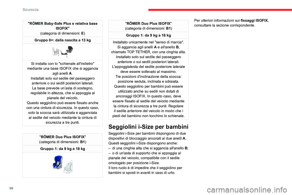 CITROEN C5 AIRCROSS 2022  Libretti Di Uso E manutenzione (in Italian) 98
Sicurezza
"RÖMER Baby-Safe Plus e relativa base ISOFIX"
(categoria di dimensioni:  E)
Gruppo 0+: dalla nascita a 13 kg
 
 
Si installa con lo "schienale all'indietro" 
mediante