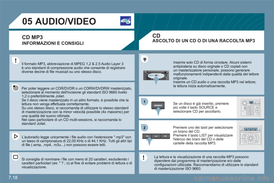 CITROEN C6 2012 Libretti Di Uso E manutenzione (in Italian) 7.18
1
22
05AUDIO/VIDEO
INFORMAZIONI E CONSIGLI
Il formato MP3, abbreviazione di MPEG 1,2 & 2.5 Audio Layer 3è uno standard di compressione audio che consente di registrarediverse decine di fi le CITROEN C6 2012 Libretti Di Uso E manutenzione (in Italian) 7.18
1
22
05AUDIO/VIDEO
INFORMAZIONI E CONSIGLI
Il formato MP3, abbreviazione di MPEG 1,2 & 2.5 Audio Layer 3è uno standard di compressione audio che consente di registrarediverse decine di fi le