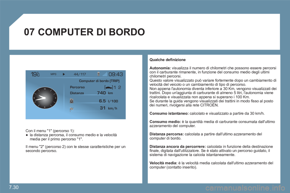 CITROEN C6 2012 Libretti Di Uso E manutenzione (in Italian) 7.30
07
12
63 9
Qualche defi nizione
Autonomia: visualizza il numero di chilometri che possono essere percorsicon il carburante rimanente, in funzione del consumo medio degli ultimi chilomet CITROEN C6 2012 Libretti Di Uso E manutenzione (in Italian) 7.30
07
12
63 9
Qualche defi nizione
Autonomia: visualizza il numero di chilometri che possono essere percorsicon il carburante rimanente, in funzione del consumo medio degli ultimi chilomet