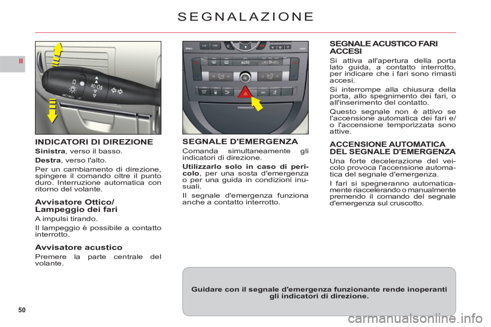 CITROEN C6 2012 Libretti Di Uso E manutenzione (in Italian) 50
II
SEGNALAZIONE
INDICATORI DI DIREZIONE
Sinistra, verso il basso.
Destra, verso lalto.
Per un cambiamento di direzione,
spingere il comando oltre il puntoduro. Interruzione automatica conritorno d CITROEN C6 2012 Libretti Di Uso E manutenzione (in Italian) 50
II
SEGNALAZIONE
INDICATORI DI DIREZIONE
Sinistra, verso il basso.
Destra, verso lalto.
Per un cambiamento di direzione,
spingere il comando oltre il puntoduro. Interruzione automatica conritorno d