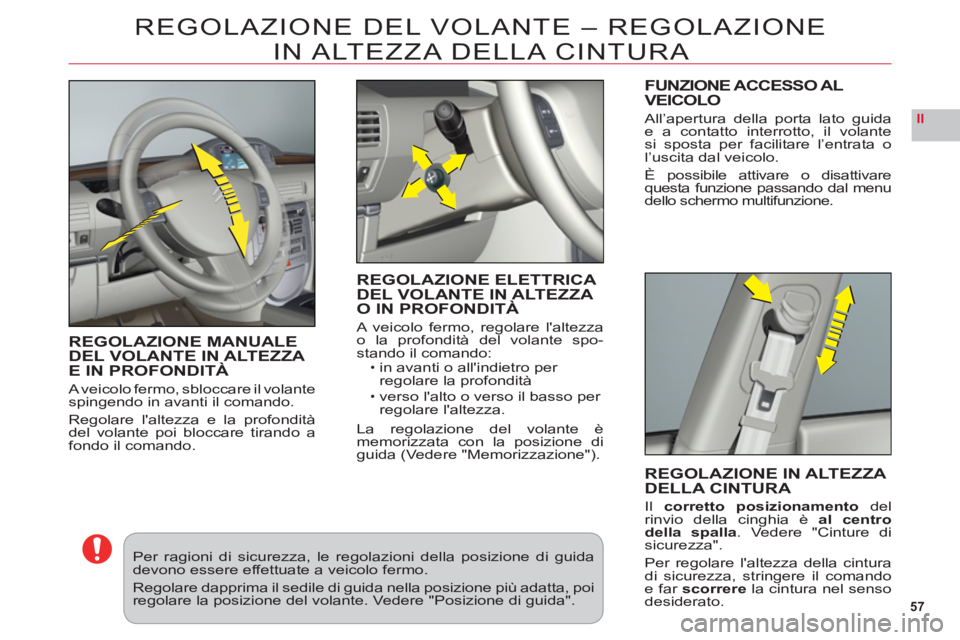 CITROEN C6 2012 Libretti Di Uso E manutenzione (in Italian) 57
II
REGOLAZIONE DEL VOLANTE – REGOLAZIONE
IN ALTEZZA DELLA
CINTURA
REGOLAZIONE MANUALE DEL VOLANTE IN ALTEZZA E IN PROFONDITÀ
A veicolo fermo, sbloccare il volantespingendo in avanti il comando CITROEN C6 2012 Libretti Di Uso E manutenzione (in Italian) 57
II
REGOLAZIONE DEL VOLANTE – REGOLAZIONE
IN ALTEZZA DELLA
CINTURA
REGOLAZIONE MANUALE DEL VOLANTE IN ALTEZZA E IN PROFONDITÀ
A veicolo fermo, sbloccare il volantespingendo in avanti il comando