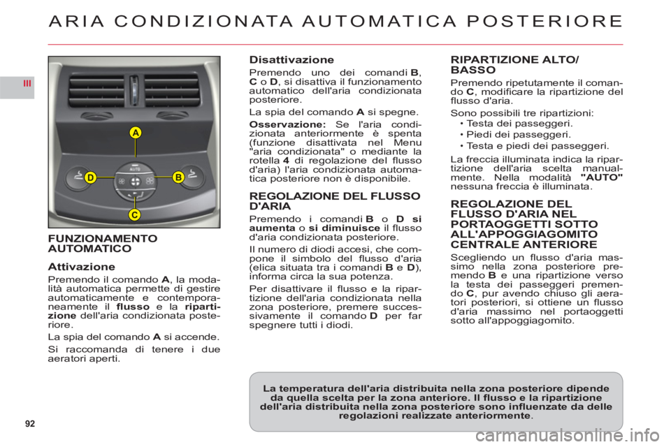 CITROEN C6 2012  Libretti Di Uso E manutenzione (in Italian) 92
III
A
B
C
D
FUNZIONAMENTO 
AUTOMATICO
Attivazion
e
Premendo il comando A, la moda-lità automatica permette di gestire
automaticamente e contempora-
neamente il ﬂ ussoe la riparti-
zione dellari