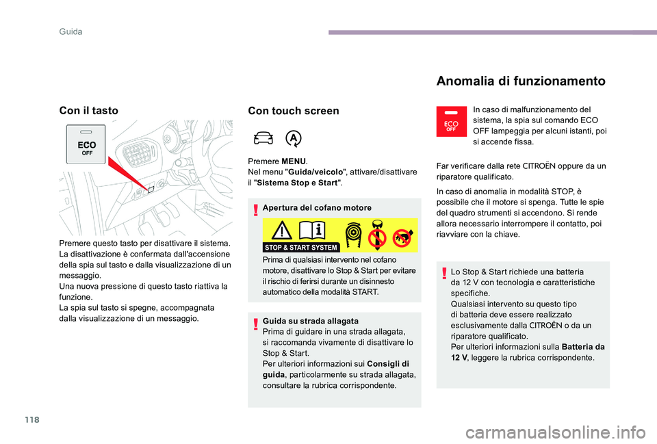 CITROEN C-ELYSÉE 2017  Libretti Di Uso E manutenzione (in Italian) 118
Con il tasto
Premere questo tasto per disattivare il sistema.
La disattivazione è confermata dall'accensione 
della spia sul tasto e dalla visualizzazione di un 
messaggio.
Una nuova pression