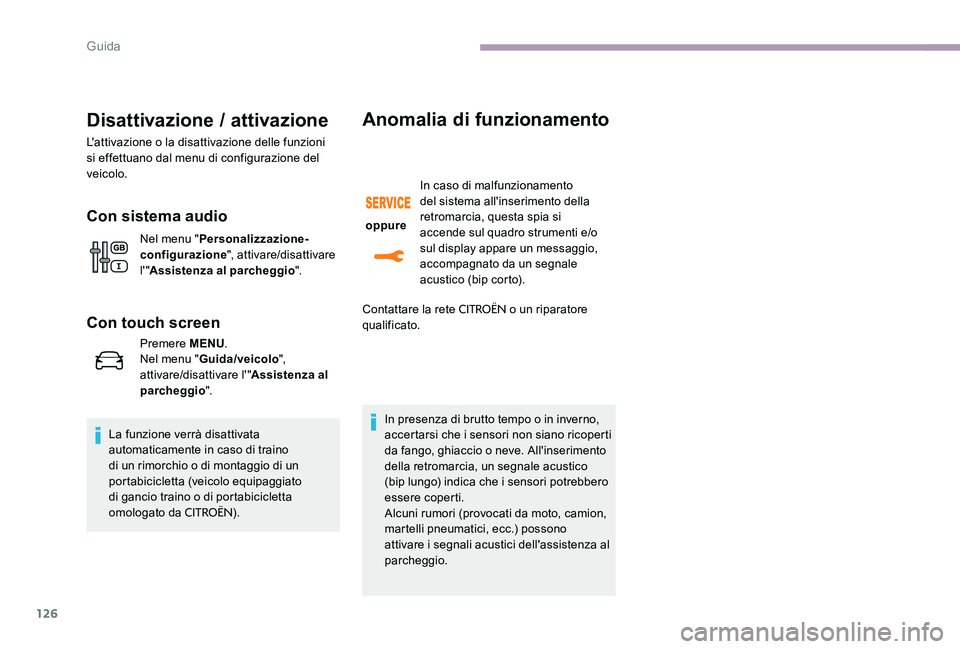 CITROEN C-ELYSÉE 2017  Libretti Di Uso E manutenzione (in Italian) 126
Disattivazione / attivazione
L'attivazione o la disattivazione delle funzioni 
si effettuano dal menu di configurazione del 
veicolo.
Con sistema audio
Nel menu "Personalizzazione-
configu